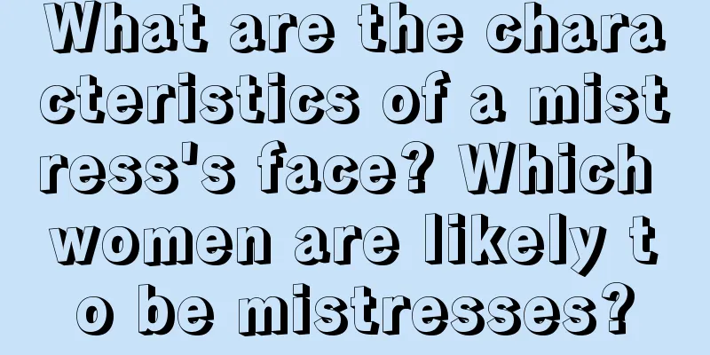 What are the characteristics of a mistress's face? Which women are likely to be mistresses?