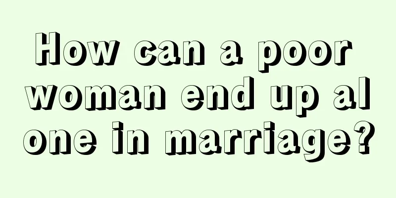 How can a poor woman end up alone in marriage?