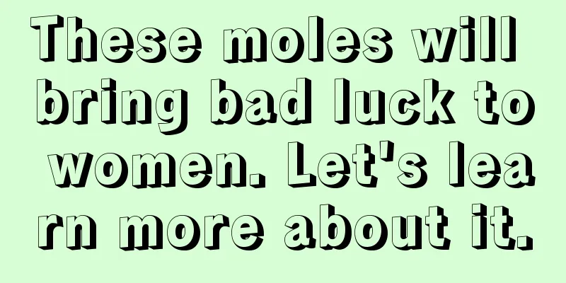 These moles will bring bad luck to women. Let's learn more about it.