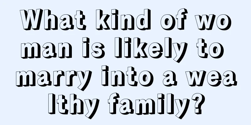 What kind of woman is likely to marry into a wealthy family?