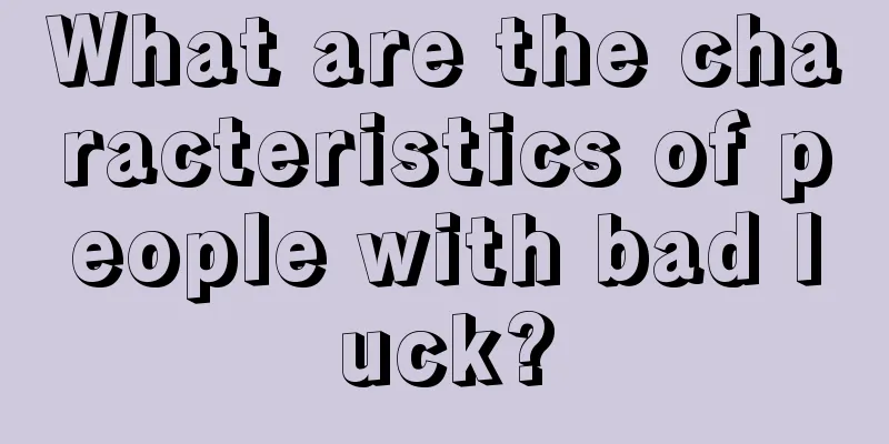 What are the characteristics of people with bad luck?