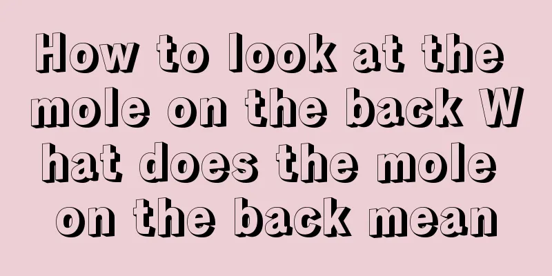 How to look at the mole on the back What does the mole on the back mean