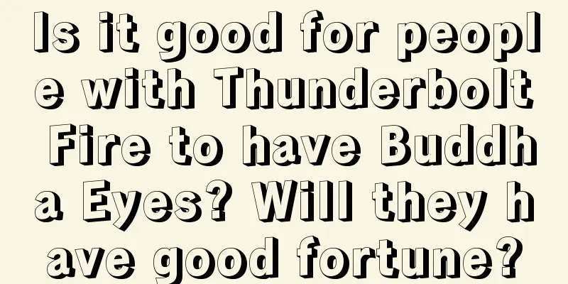 Is it good for people with Thunderbolt Fire to have Buddha Eyes? Will they have good fortune?