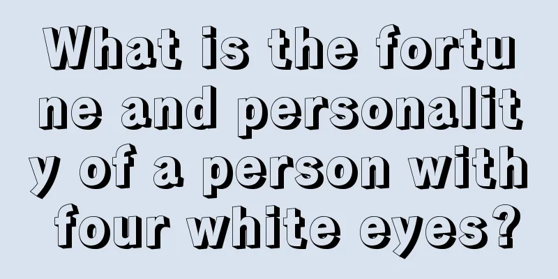 What is the fortune and personality of a person with four white eyes?
