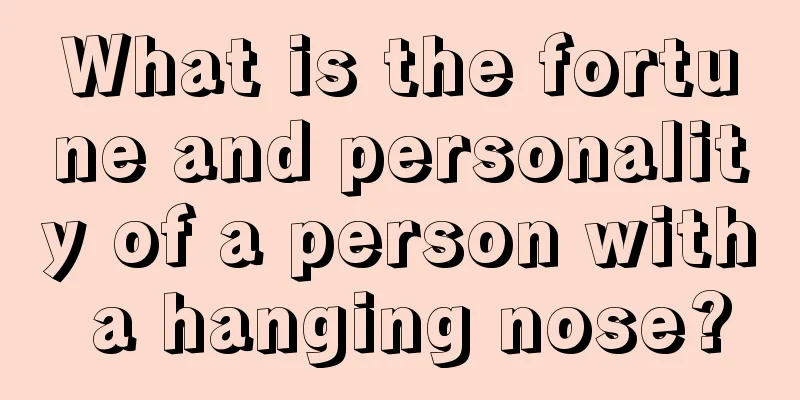 What is the fortune and personality of a person with a hanging nose?