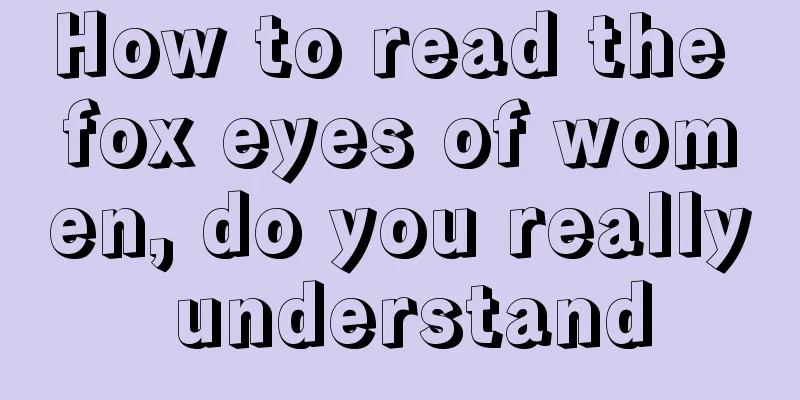 How to read the fox eyes of women, do you really understand