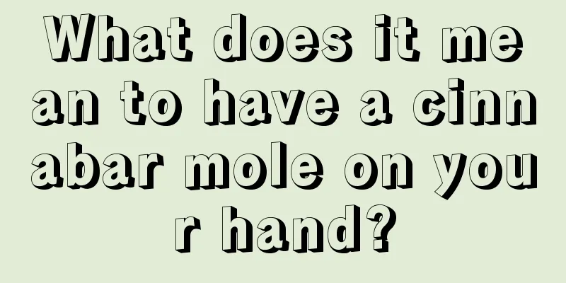 What does it mean to have a cinnabar mole on your hand?