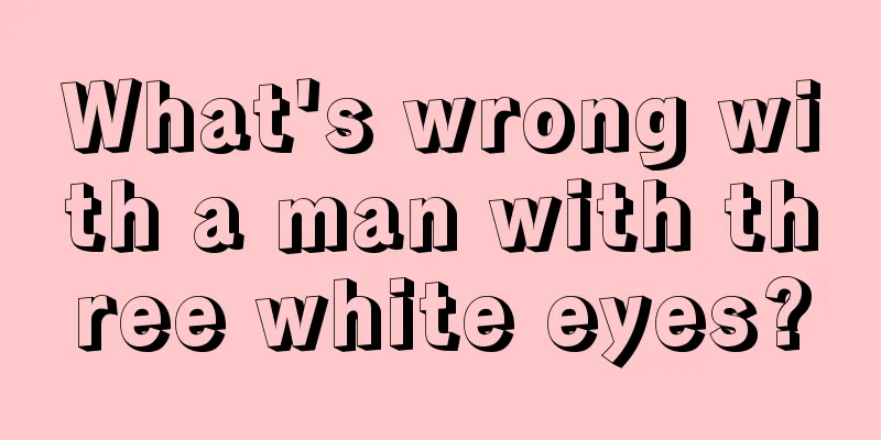 What's wrong with a man with three white eyes?