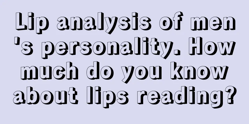 Lip analysis of men's personality. How much do you know about lips reading?