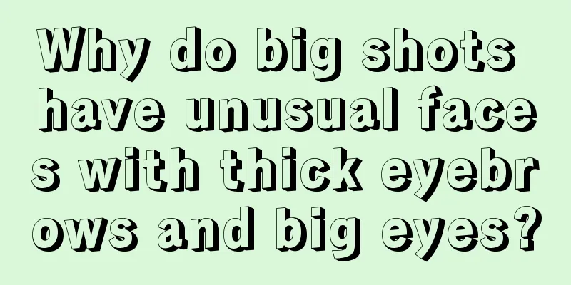 Why do big shots have unusual faces with thick eyebrows and big eyes?