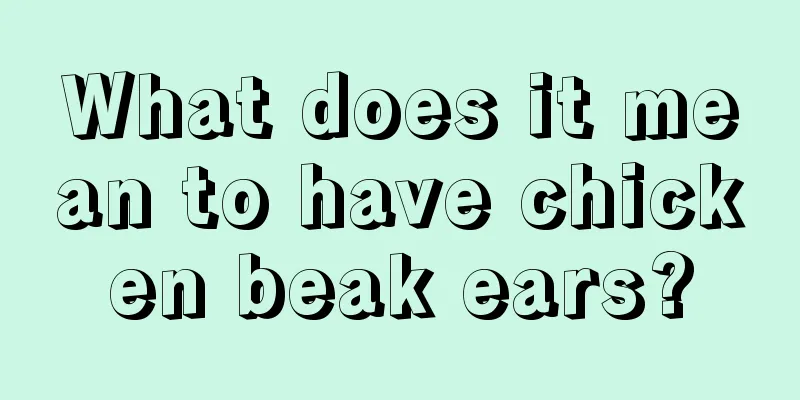 What does it mean to have chicken beak ears?