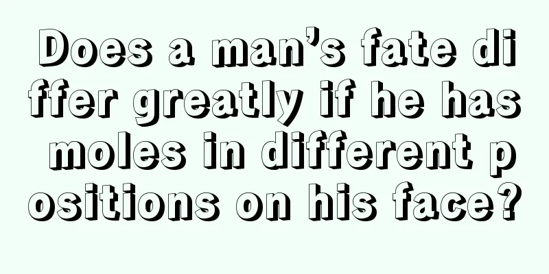 Does a man’s fate differ greatly if he has moles in different positions on his face?