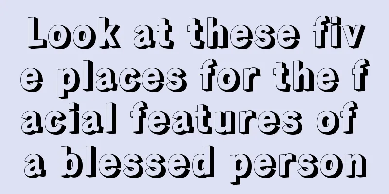 Look at these five places for the facial features of a blessed person
