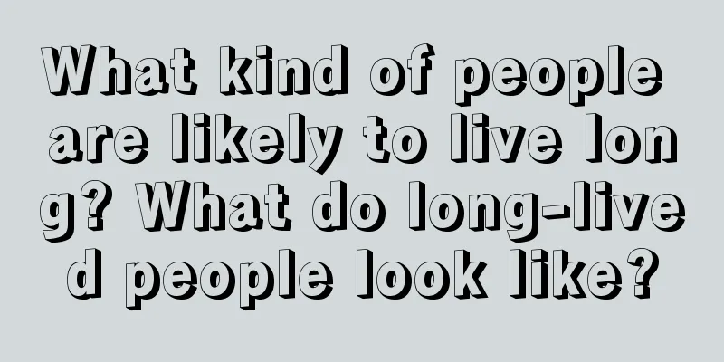 What kind of people are likely to live long? What do long-lived people look like?