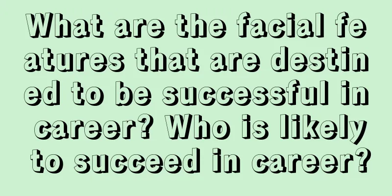 What are the facial features that are destined to be successful in career? Who is likely to succeed in career?