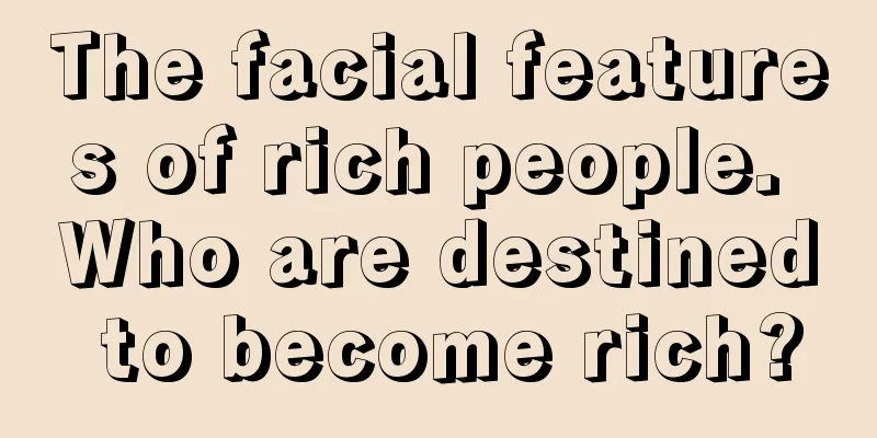 The facial features of rich people. Who are destined to become rich?