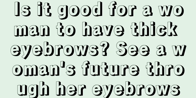 Is it good for a woman to have thick eyebrows? See a woman's future through her eyebrows