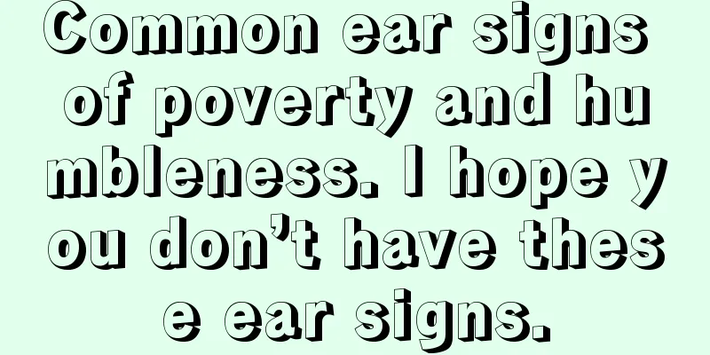 Common ear signs of poverty and humbleness. I hope you don’t have these ear signs.
