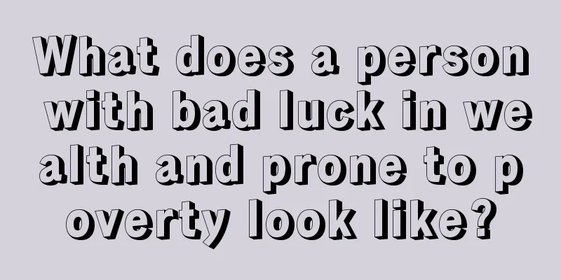 What does a person with bad luck in wealth and prone to poverty look like?