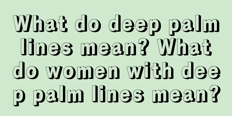 What do deep palm lines mean? What do women with deep palm lines mean?