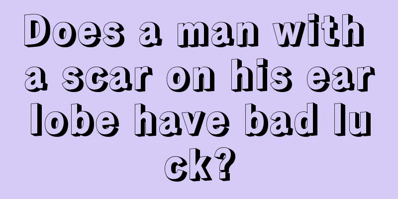 Does a man with a scar on his earlobe have bad luck?