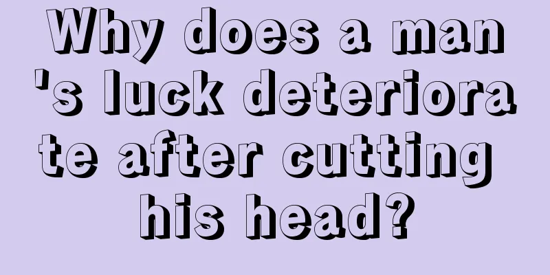 Why does a man's luck deteriorate after cutting his head?