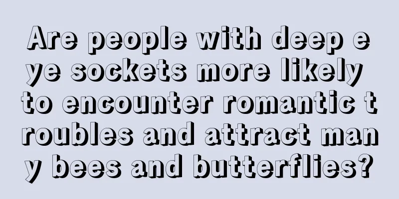 Are people with deep eye sockets more likely to encounter romantic troubles and attract many bees and butterflies?