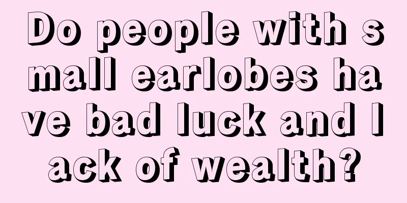 Do people with small earlobes have bad luck and lack of wealth?