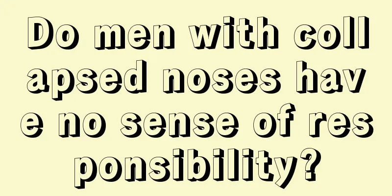 Do men with collapsed noses have no sense of responsibility?