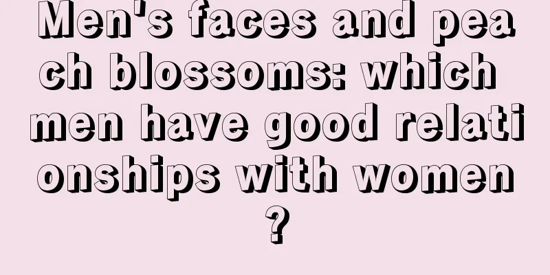 Men's faces and peach blossoms: which men have good relationships with women?