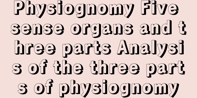 Physiognomy Five sense organs and three parts Analysis of the three parts of physiognomy