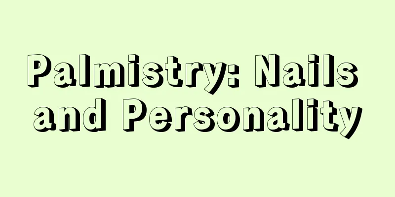 Palmistry: Nails and Personality