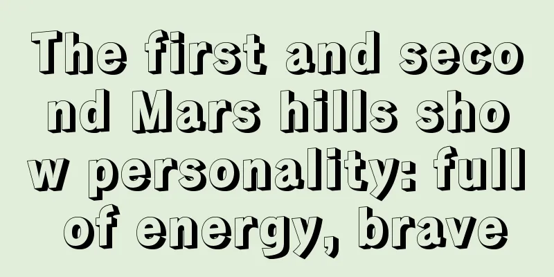 The first and second Mars hills show personality: full of energy, brave