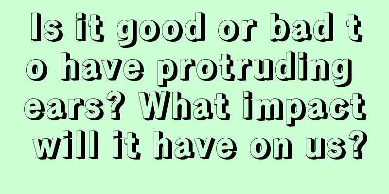 Is it good or bad to have protruding ears? What impact will it have on us?