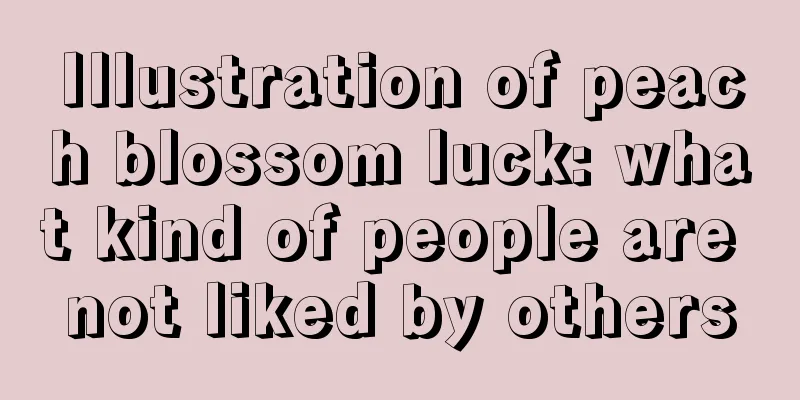 Illustration of peach blossom luck: what kind of people are not liked by others
