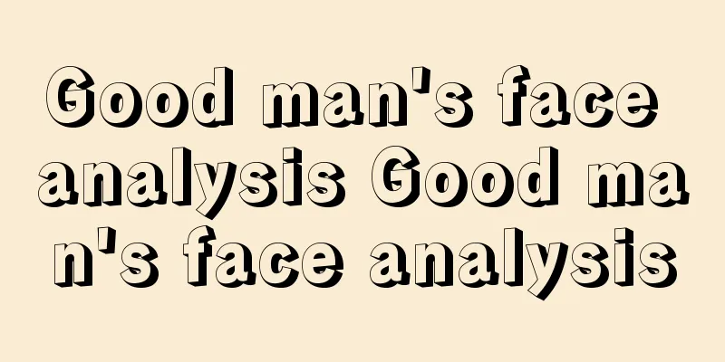 Good man's face analysis Good man's face analysis