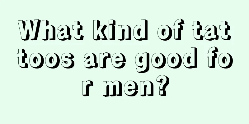 What kind of tattoos are good for men?