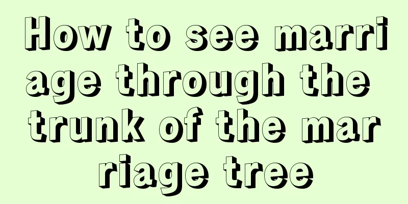 How to see marriage through the trunk of the marriage tree
