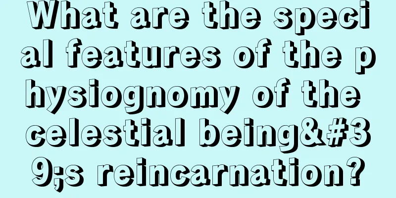 What are the special features of the physiognomy of the celestial being's reincarnation?