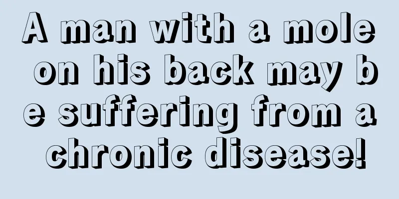 A man with a mole on his back may be suffering from a chronic disease!