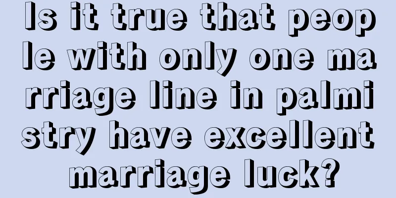 Is it true that people with only one marriage line in palmistry have excellent marriage luck?