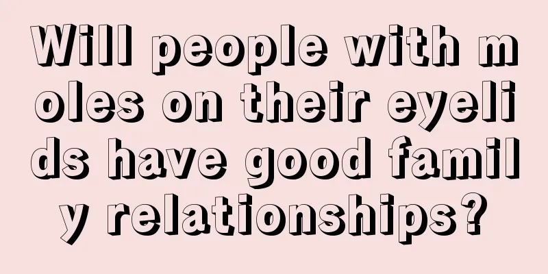Will people with moles on their eyelids have good family relationships?