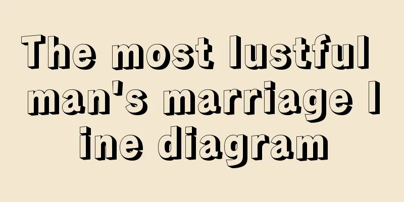 The most lustful man's marriage line diagram