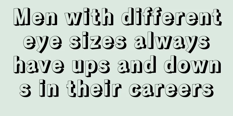 Men with different eye sizes always have ups and downs in their careers