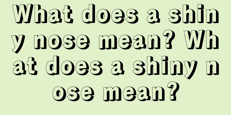 What does a shiny nose mean? What does a shiny nose mean?
