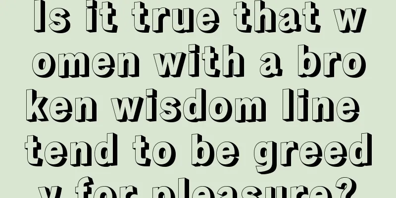 Is it true that women with a broken wisdom line tend to be greedy for pleasure?