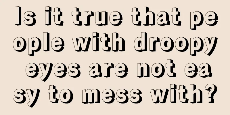 Is it true that people with droopy eyes are not easy to mess with?