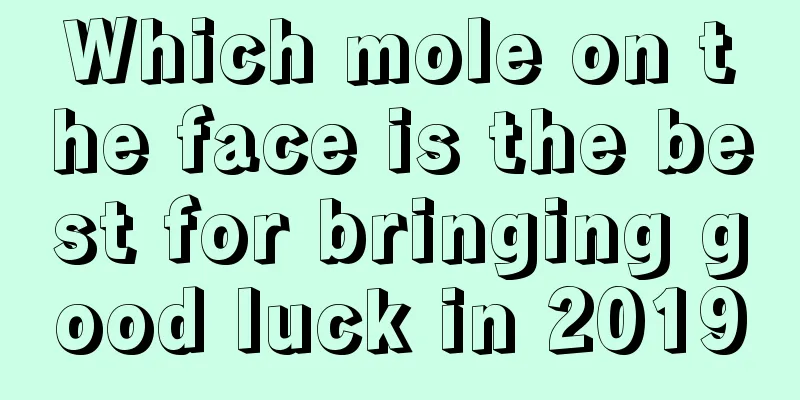 Which mole on the face is the best for bringing good luck in 2019