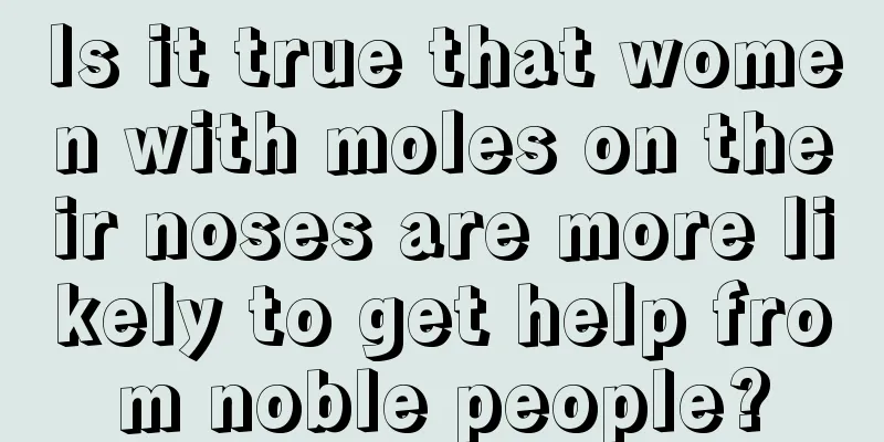 Is it true that women with moles on their noses are more likely to get help from noble people?