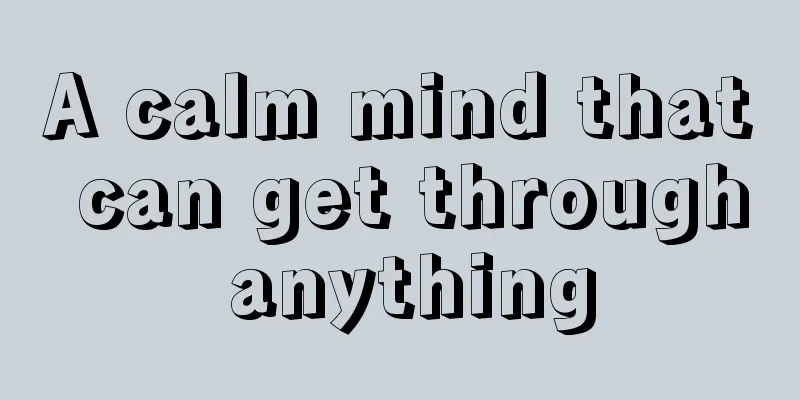 A calm mind that can get through anything